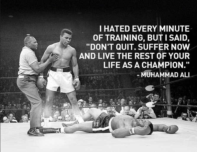 Citation I hated every minute of training, don't quit, suffer now, live the rest of your life as a champion Muhammad Ali